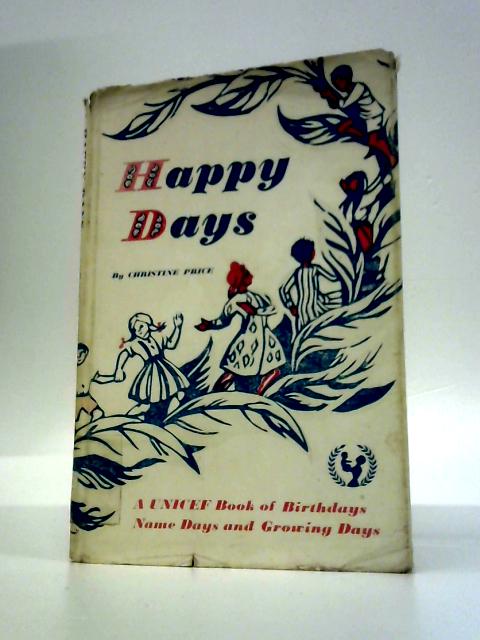 Happy Days: A UNICEF Book of Birthdays, Name Days and Growing Days By Christine Price