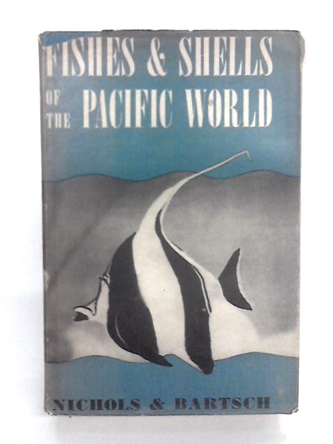 Fishes & Shells Of The Pacific World By John T. Nichols & Paul Bartsch