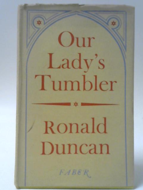 Our Lady's Tumbler By Ronald Duncan
