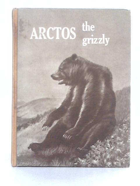 Arctos the Grizzly By Rhoda Leonard