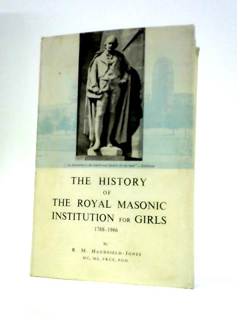 The History of The Royal Masonic Institution for Girls 1788-1966 von R.M.Handfield-Jones