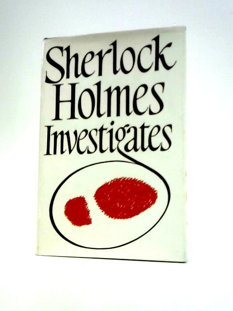 Sherlock Holmes Investigates By Sir Arthur Conan Doyle