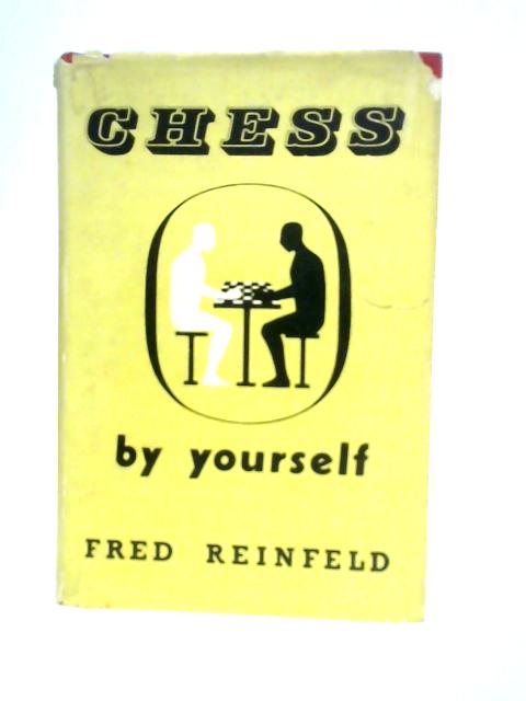 Chess By Yourself By Fred Reinfeld