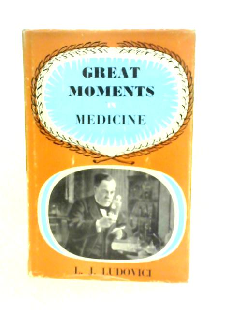 Great Moments in Medicine By L.J.Ludovici