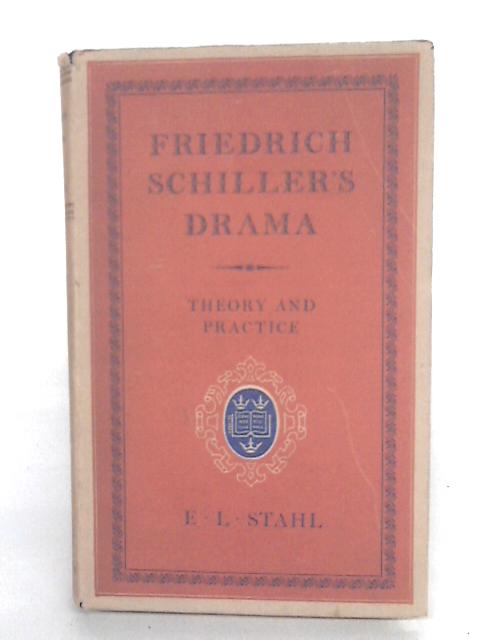 Friedrich Schiller's Drama Theory And Practice By E. L. Stahl