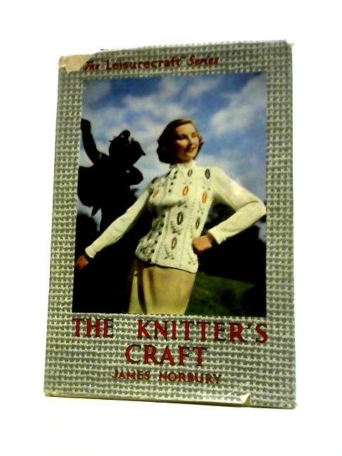 The Knitter's Craft ("Leisurecraft" Series) By James Norbury