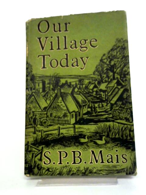 Our Village Today By S P B. Mais