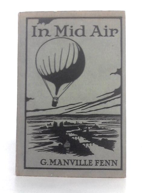 In Mid-Air; A Tale of 1870 By G. Manville Fenn