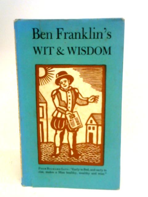 Ben Franklins Wit & Wisdom By Benjamin Franklin
