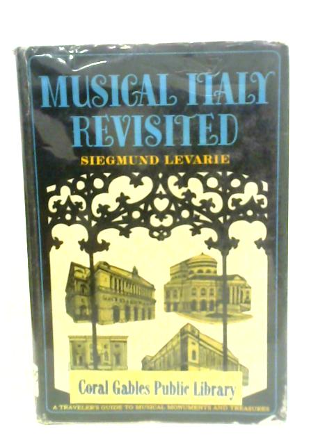 Musical Italy Revisited: Monuments and Memorabilia: A Supplement to Guidebooks By Siegmund Levarie