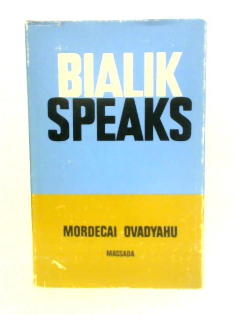 Bialik Speaks: Words from the Poet's Lips, Clues to the Man By M.Ovadyahu