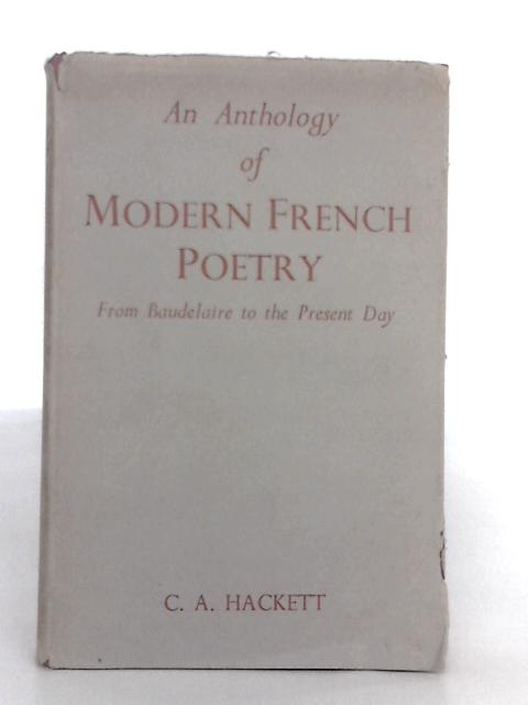 Anthology of Modern French Poetry From Baudelaire to the Present Day By C.A. Hackett
