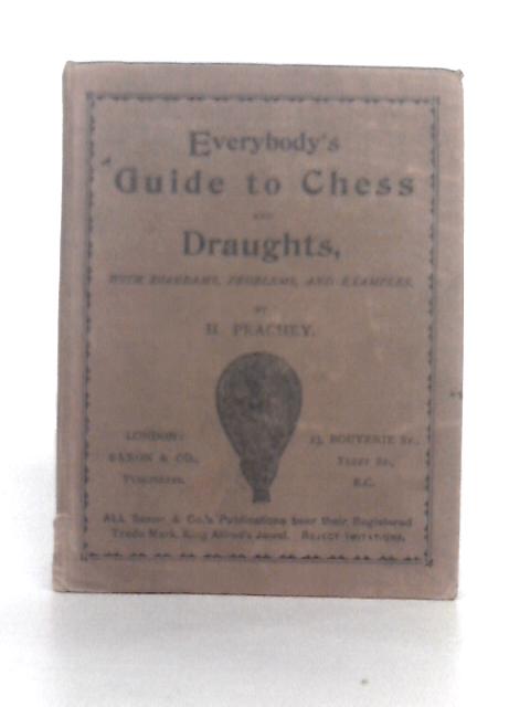 Everybody's Guide to Chess and Draughts With Diagrams, Problems and Examples By H. Peachey