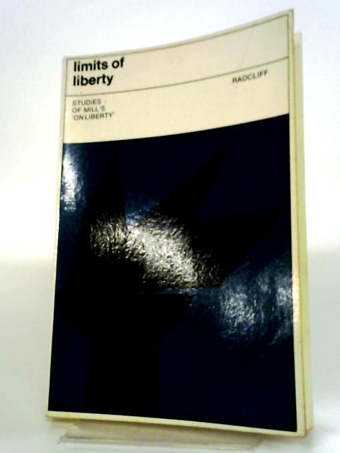 Limits of Liberty: Studies of Mill's "On Liberty" By Peter Radcliff