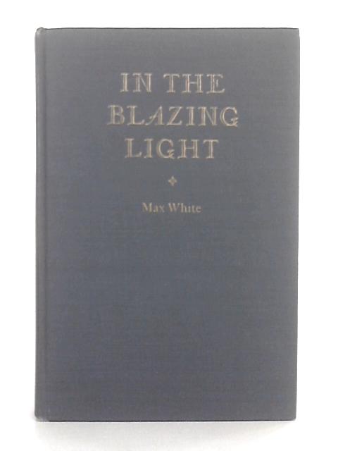 In the Blazing Light By Max White