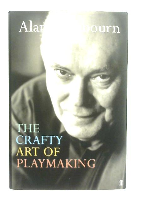 The Crafty Art of Playmaking By Alan Ayckbourn