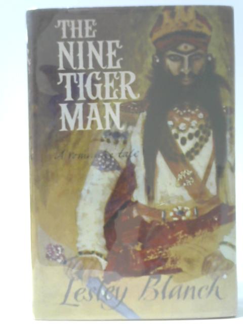 The Nine Tiger Man: A Tale Of Low Behaviour In High Places By Lesley Blanch