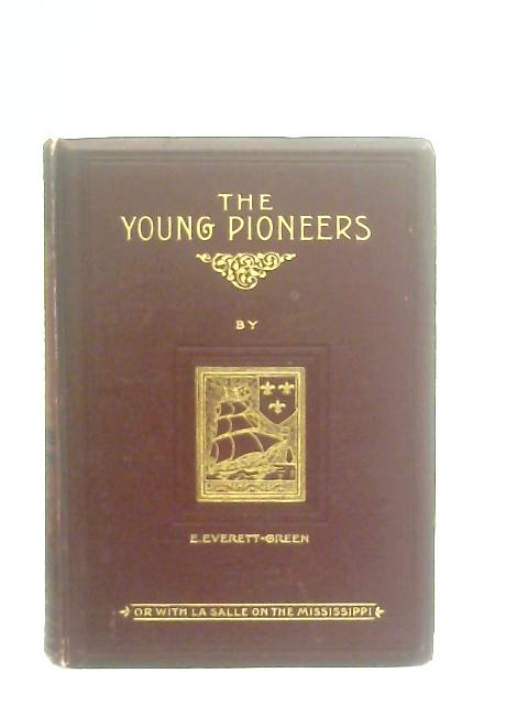The Young Pioneers or with La Salle on the Mississippi By Evelyn Everett-Green