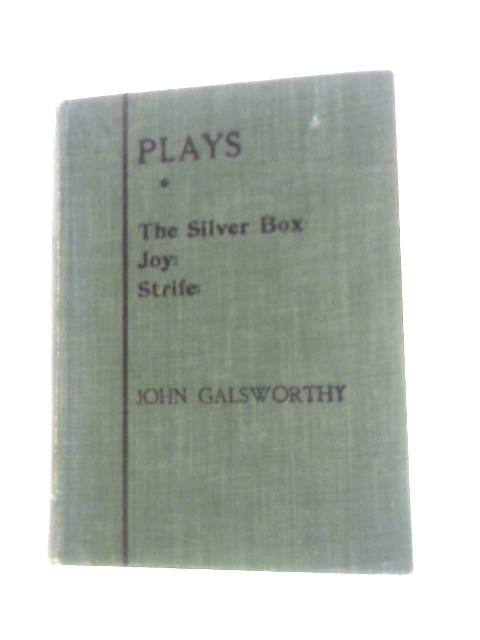 Plays: First Series, the Silver Box, Joy, Strife By John Galsworthy