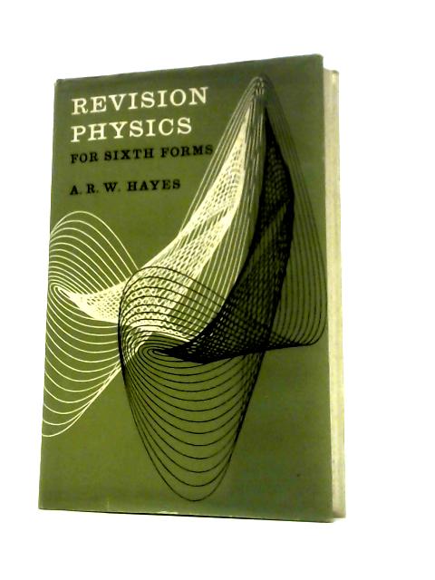 Revision Physics For Sixth Forms By A R W Hayes