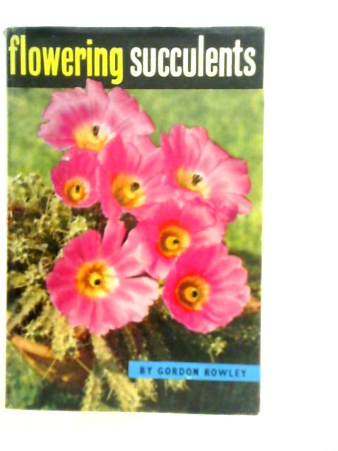 Flowering Succulents von Gordon Rowley