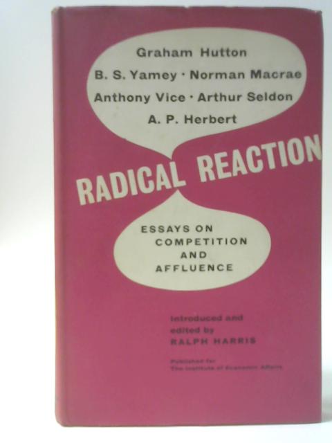 Radical Reaction: Essays In Competition And Affluence By A P Herbert et al