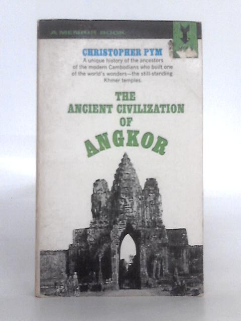 Ancient Civilization of Angkor (Mentor Books) By Christopher Pym