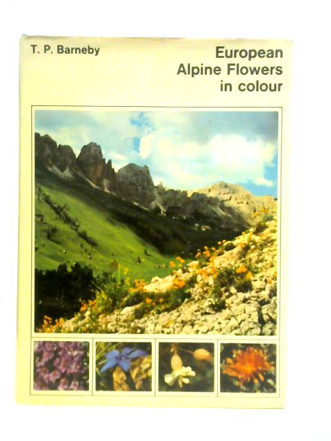 European Alphine Flowers in Colour By T.P.Barneby