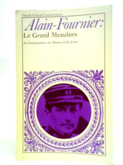 A Critical commentary on Alain-Fournier's 'Le Grand Meaulnes' By Marian G.Jones