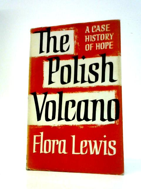 The Polish Volcano; a Case History of Hope By Flora Lewis