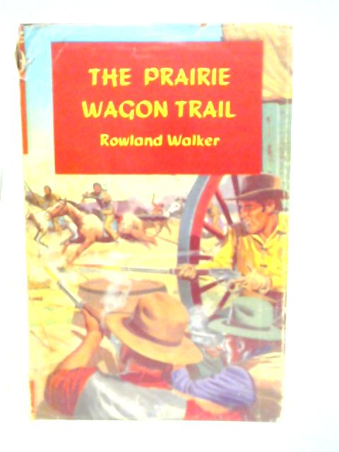 The Prairie Wagon Trail By Rowland Walker