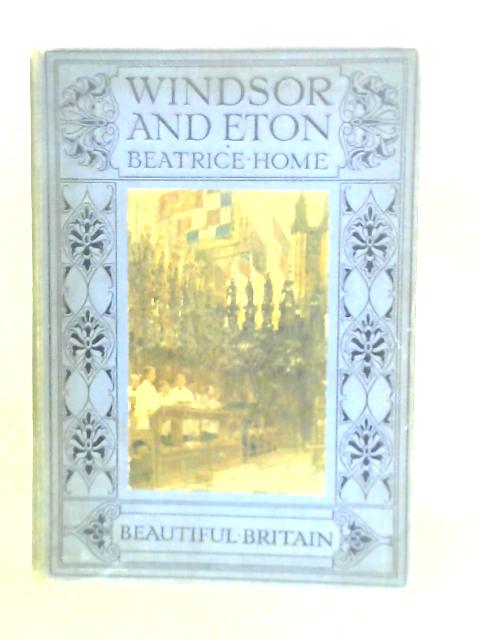 Windsor and Eton By Beatrice Home