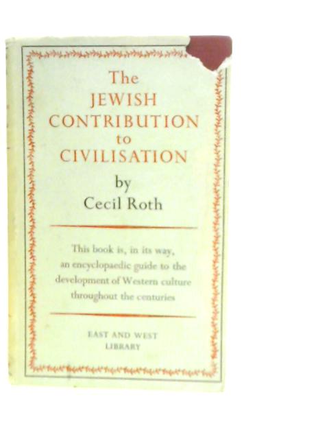 The Jewish Contribution to Civilisation By Cecil Roth