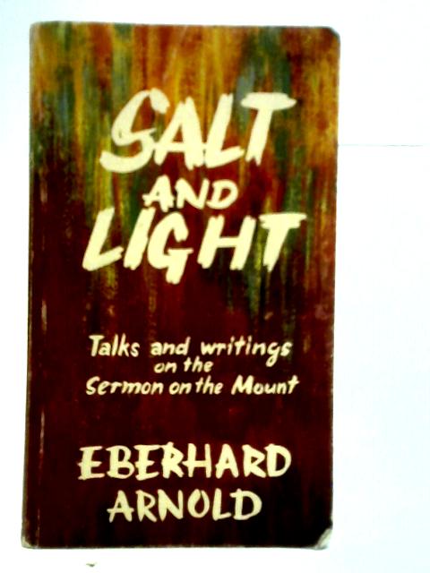 Salt and Light: Talks and Writings on the Sermon on the Mount By Eberhard Arnold