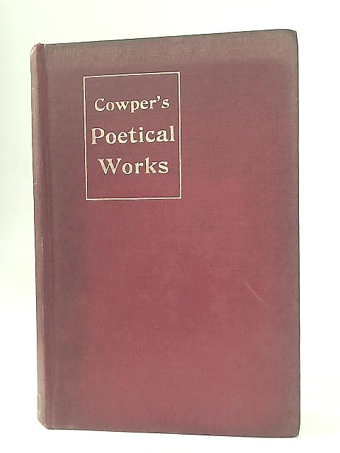 The Poetical Works of William Cowper By William Cowper