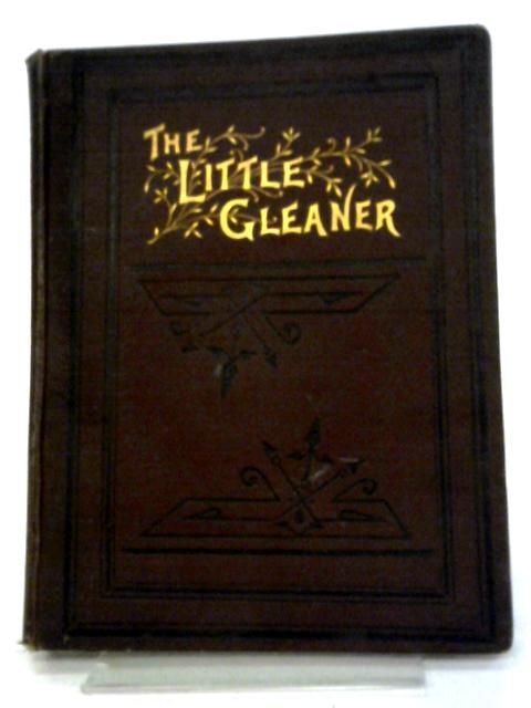 The Little Gleaner, Vol. XIII, New Series, 1891 By Various