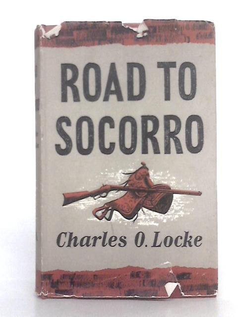 Road to Socorro By Charles O. Locke