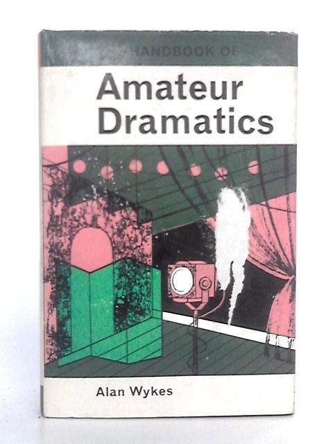 The Handbook of Amateur Dramatics By Alan Wykes