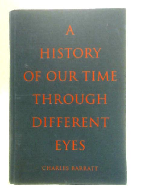 A History of Our Time Through Different Eyes 2000 - 2016 By Charles Barratt