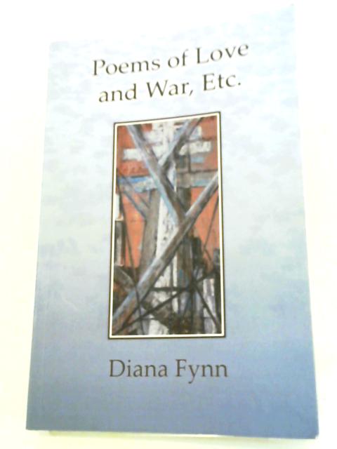 Poems of Love and War Etc. By Diana Fynn