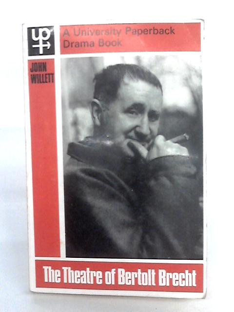 The Theatre Of Bertolt Brecht: A Study From Eight Aspects par John Willett