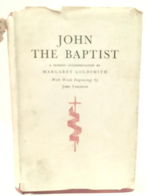 John the Baptist: A Modern Interpretation By Margaret Goldsmith