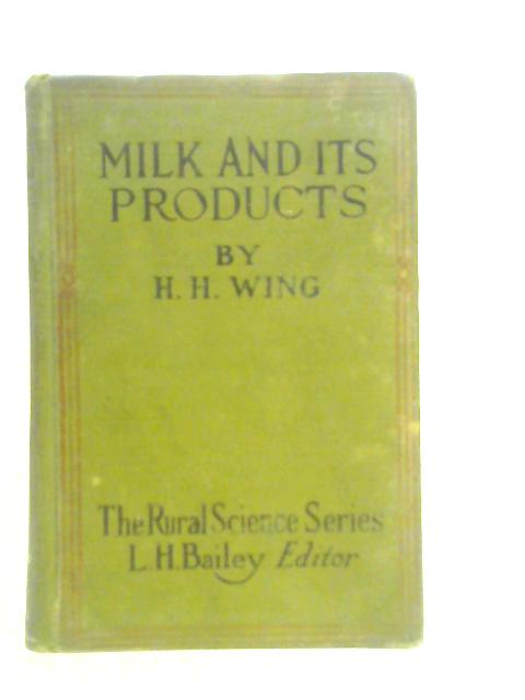 Milk and Its Products By Henry H. Wing