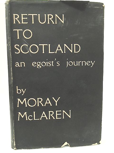 Return to Scotland (An Egoist's Journey) By Moray McLaren