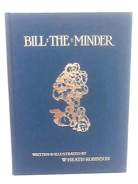 Bill The Minder By W. Heath Robinson