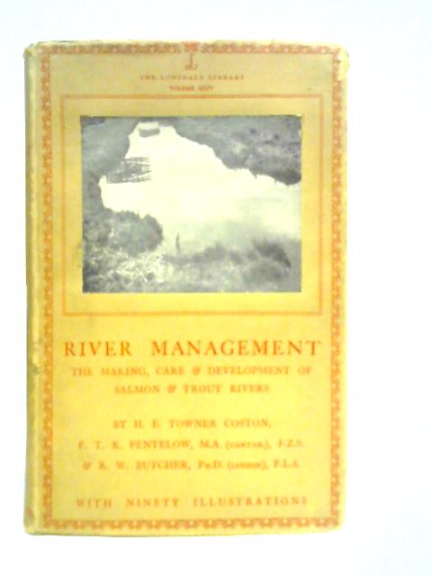 River Management; The Making, Care & Developement of Salmon & Trout Rivers By Various