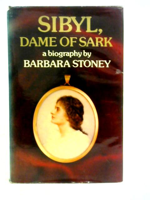 Sibyl, Dame Of Sark - A Biography By Barbara Stoney