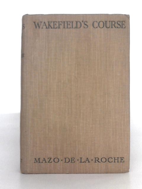 Wakefield's Course By Mazo de la Roche