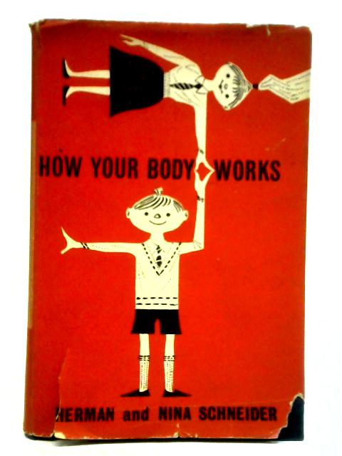How Your Body Works By Herman and Nina Schneider
