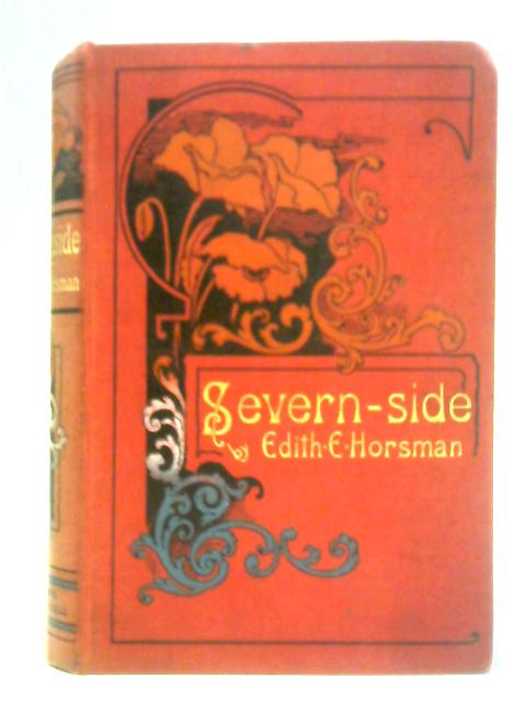 Severn-Side: The Story Of A Friendship By Edith E Horsman